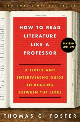 How to Read Literature Like a Professor Revised Edition: A Lively and