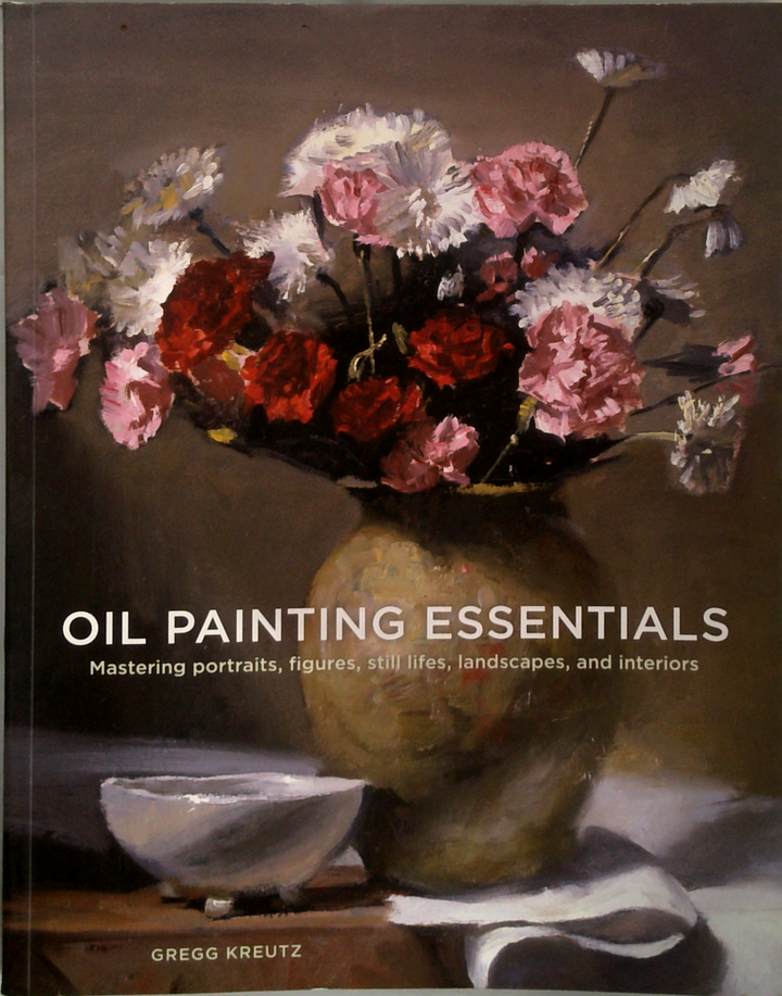 Oil Painting Essentials: Mastering Portraits, Figures, Still Lifes, Landscapes, And Interiors