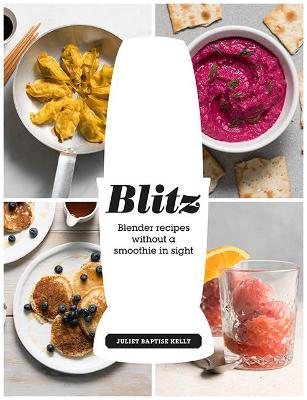 Blitz: Blender recipes without a smoothie in sight