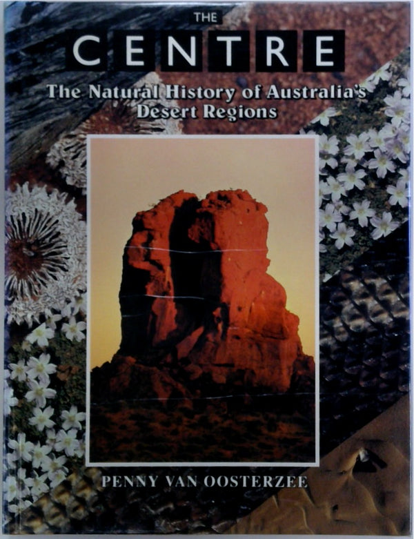 The Centre: The Natural History of Australia's Desert Regions