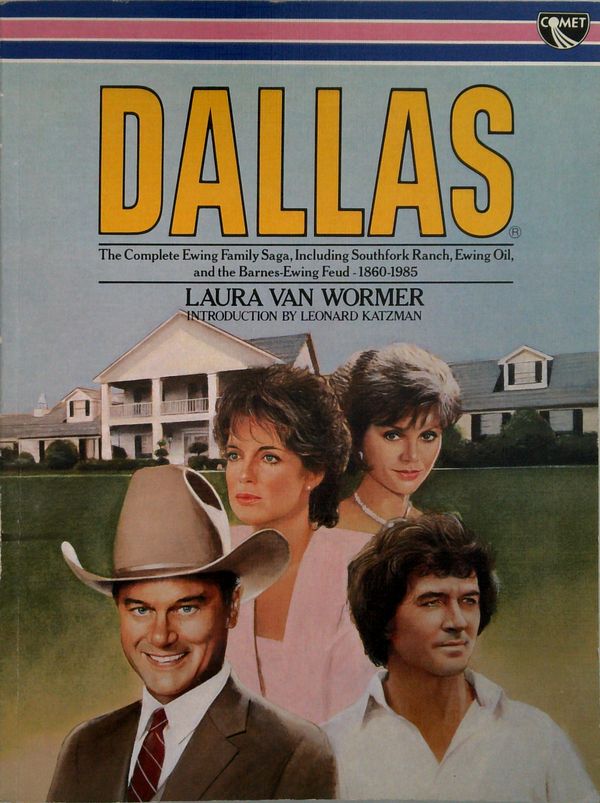 Dallas: The Complete Ewing Family Saga, Including Southfork Ranch, Ewing Oil, And The Barnes-Ewing Feud 1860-1985