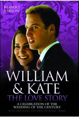 William and Kate: A Celebration of the Wedding of the Century