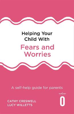 Helping Your Child with Fears and Worries 2nd Edition: A self-help