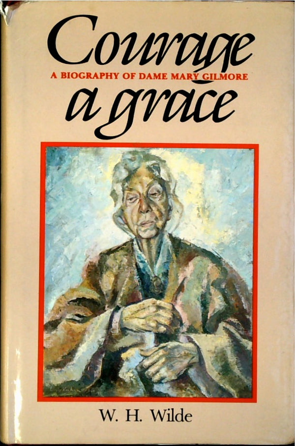 Courage a Grace: A Biography of Dame Mary Gilmore