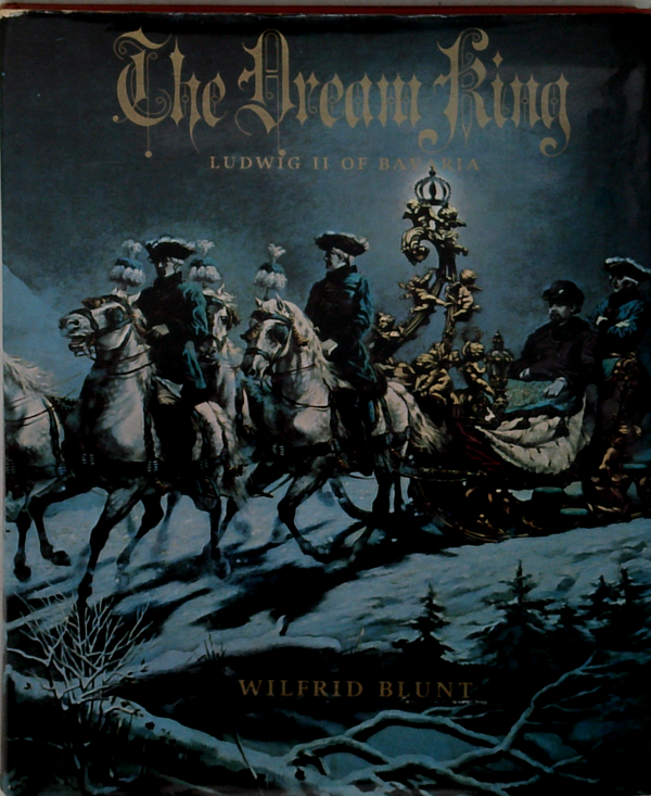 The Dream King: Ludwig Ii Of Bavaria