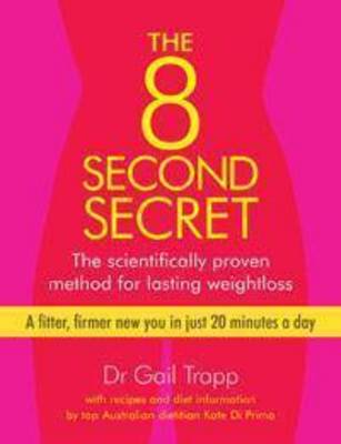 The 8-Second Secret: The scientifically proven method for lasting