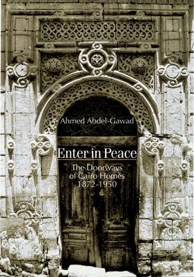 Enter in Peace: The Doorways of Cairo Homes, 1872-1950