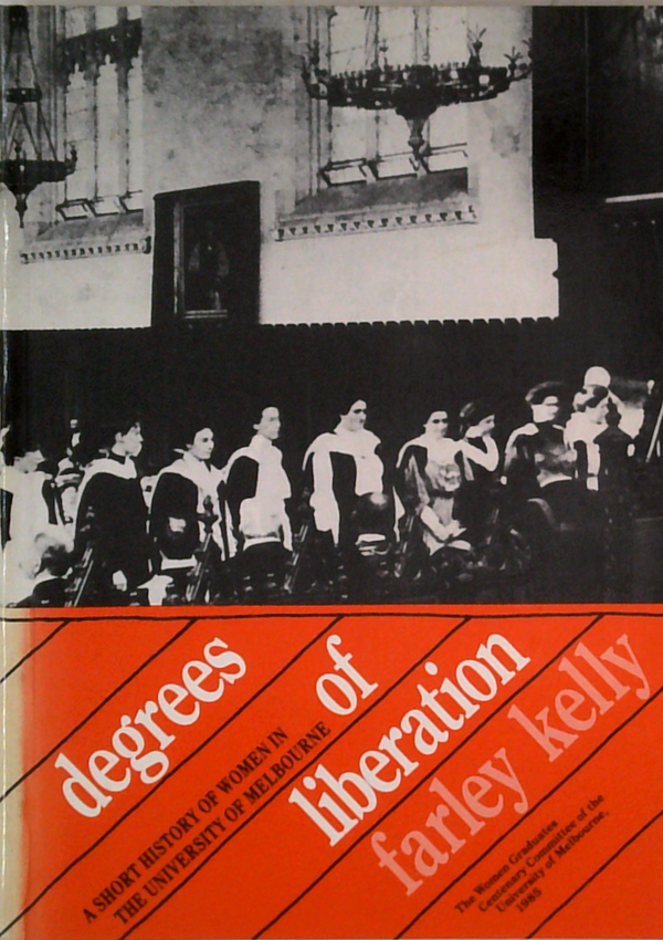 Degrees Of Liberation: A Short History Of Women In The University Of Melbourne
