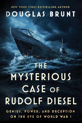 The Mysterious Case of Rudolf Diesel: Genius, Power, and Deception on