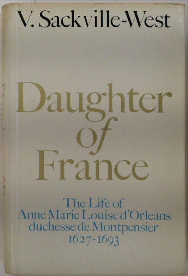 Daughter of France: The Life of Anne Marie Louise d'Orleans, Duchesse de Monpensier, 1627-1693, La Grande Mademoiselle