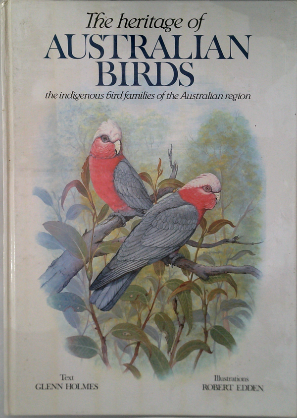 The Heritage Of Australian Birds: The Indigenous Bird Families Of The Australian Region