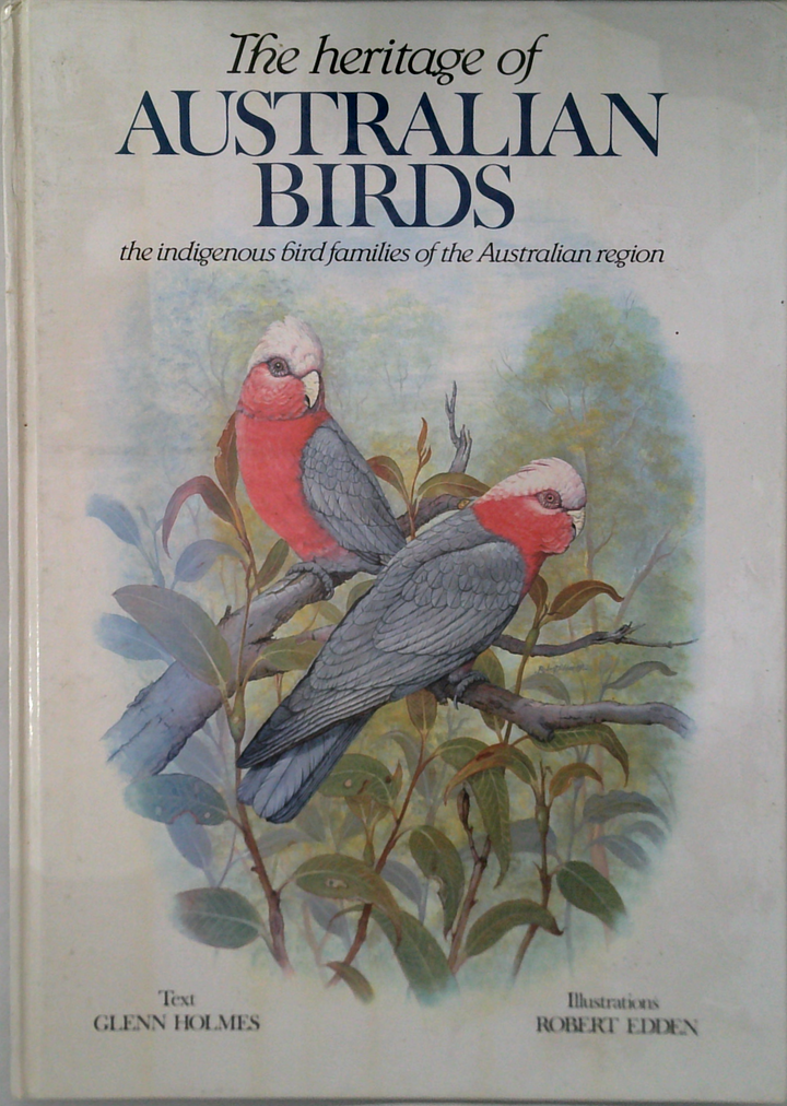 The Heritage Of Australian Birds: The Indigenous Bird Families Of The Australian Region