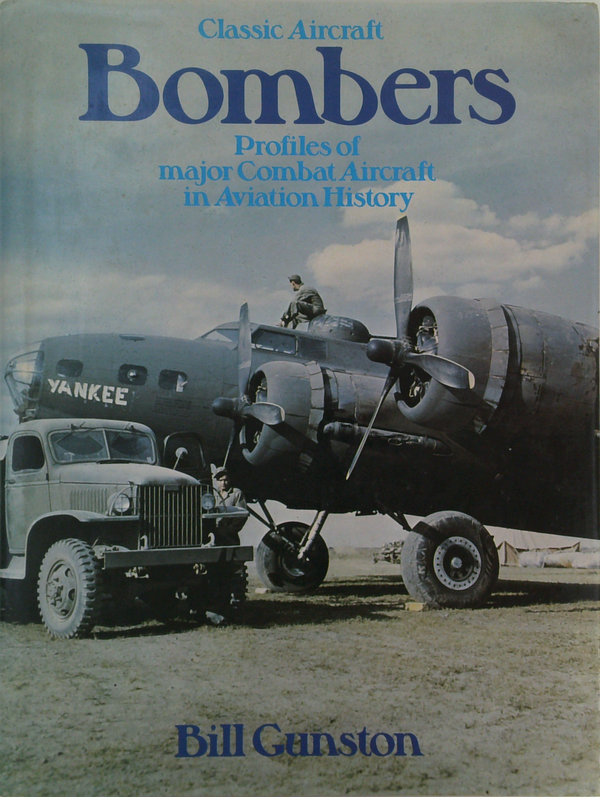 Classic Aircraft Bombers: Profiles Of Major Combat Aircraft In Aviation History