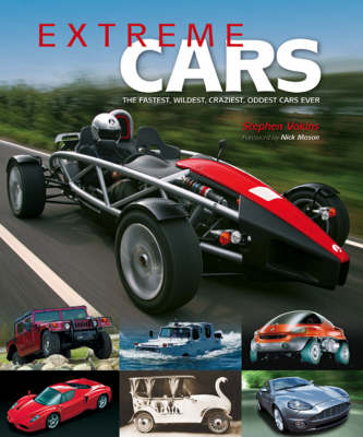 Extreme Cars: The Fastest, Wildest, Craziest, Oddest Cars Ever