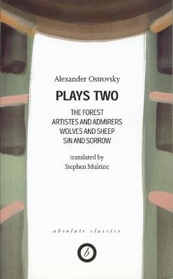 Ostrovsky: Plays Two: The Forest; Artistes & Admirers; Wolves & Sheep;