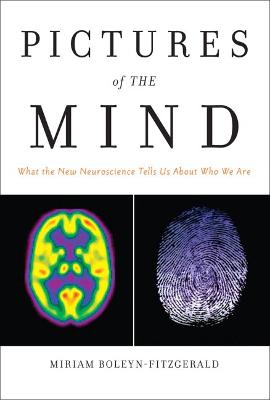 Pictures of the Mind: What the New Neuroscience Tells Us About Who We