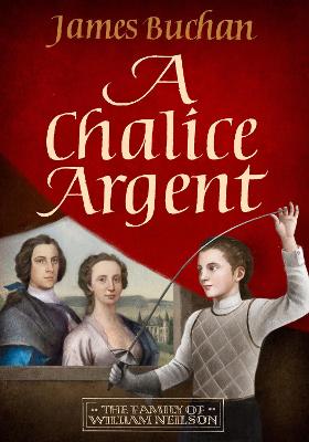 A Chalice Argent: A swashbuckling, epic tale of adventure: Volume 2 in The Family of William Neilson