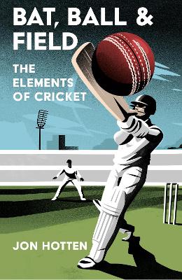 Bat, Ball and Field: The Elements of Cricket