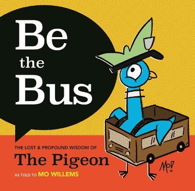 Be the Bus!: The Lost and Profound Wisdom of The Pigeon (as told to Mo