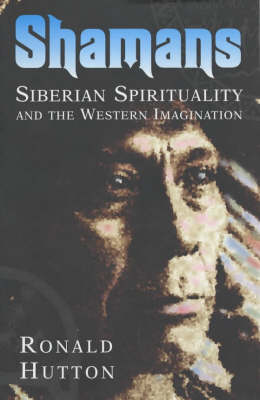 Shamans: Siberian Spirituality and the Western Imagination