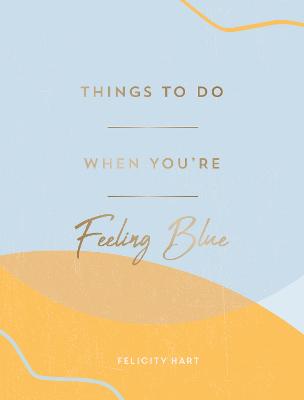 Things to Do When You're Feeling Blue: Self-Care Ideas to Make