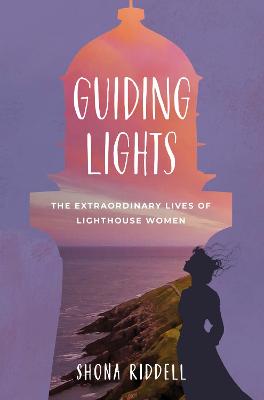 Guiding Lights: The Extraordinary Lives of Lighthouse Women