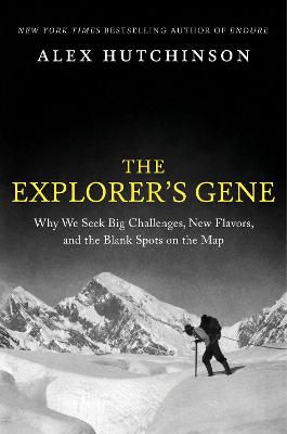 The Explorer's Gene: Why We Seek Big Challenges, New Flavors, and the