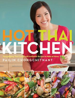 Hot Thai Kitchen: Demystifying Thai Cuisine with Authentic Recipes to