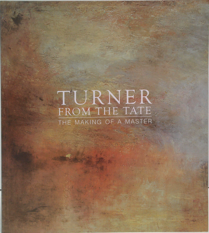 Turner From The Tate: The Making Of A Master