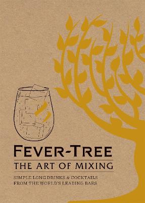 Fever Tree - The Art of Mixing: Simple long drinks & cocktails from