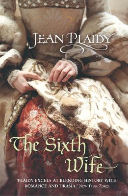 The Sixth Wife: (The Tudor saga: book 7): The stirring story of Henry