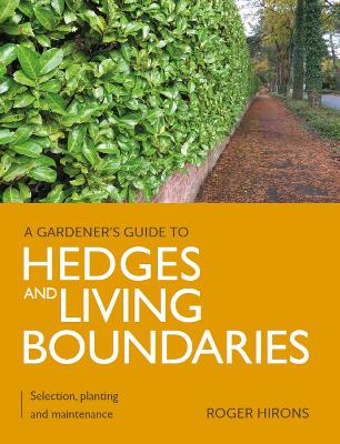 Gardener's Guide to Hedges and Living Boundaries: Selection, planting
