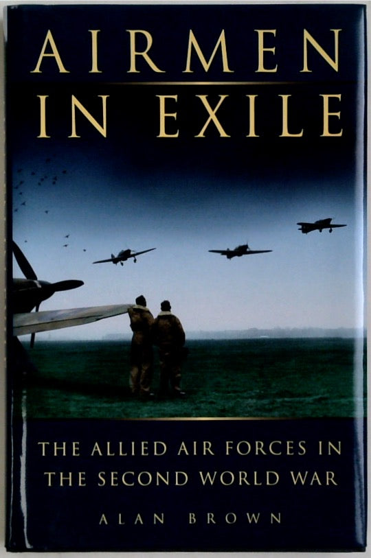 Airmen in Exile: The Allied Air Forces in the Second World War