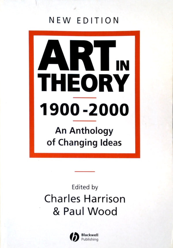 Art in Theory 1900 - 2000: An Anthology of Changing Ideas