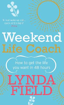 Weekend Life Coach: How to get the life you want in 48 hours
