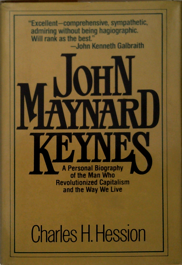 John Maynard Keynes: A Personal Biography Of The Man Who Revolutionized Capitalism And The Way We Live