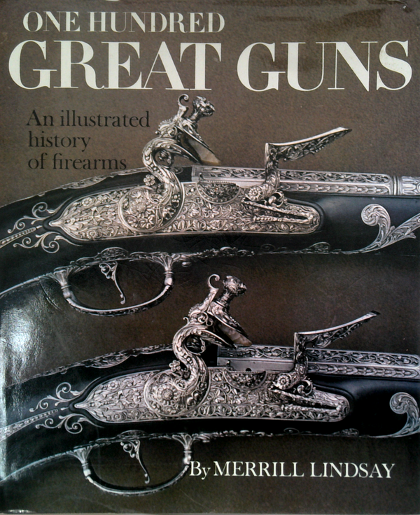 One Hundred Great Guns: An Illustrated History Of Firearms