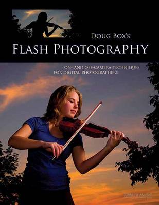 Doug Box's Flash Photography: On- and Off-Camera Techniques for