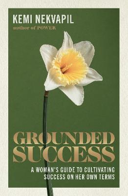 Grounded Success: A Woman's Guide To Cultivating Success On Her Own