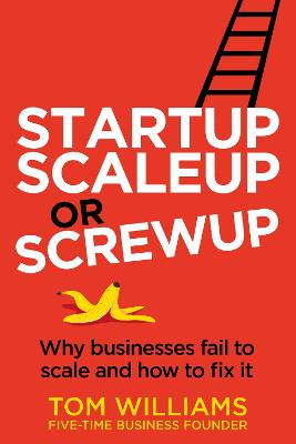 Startup, Scaleup or Screwup: Why businesses fail to scale and how to