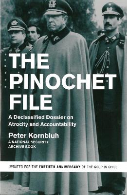 The Pinochet File: A Declassified Dossier on Atrocity and