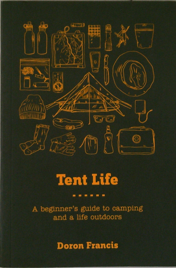 Tent Life: A Beginner's Guide To Camping And A Life Outdoors