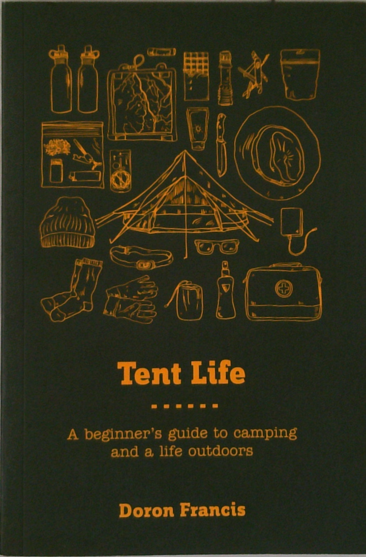 Tent Life: A Beginner's Guide To Camping And A Life Outdoors