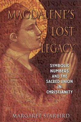 Magdalene'S Lost Legacy: Symbolic Numbers and the Sacred Union in