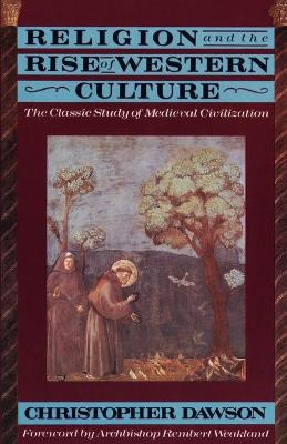 Religion and the Rise of Western Culture: The Classic Study of
