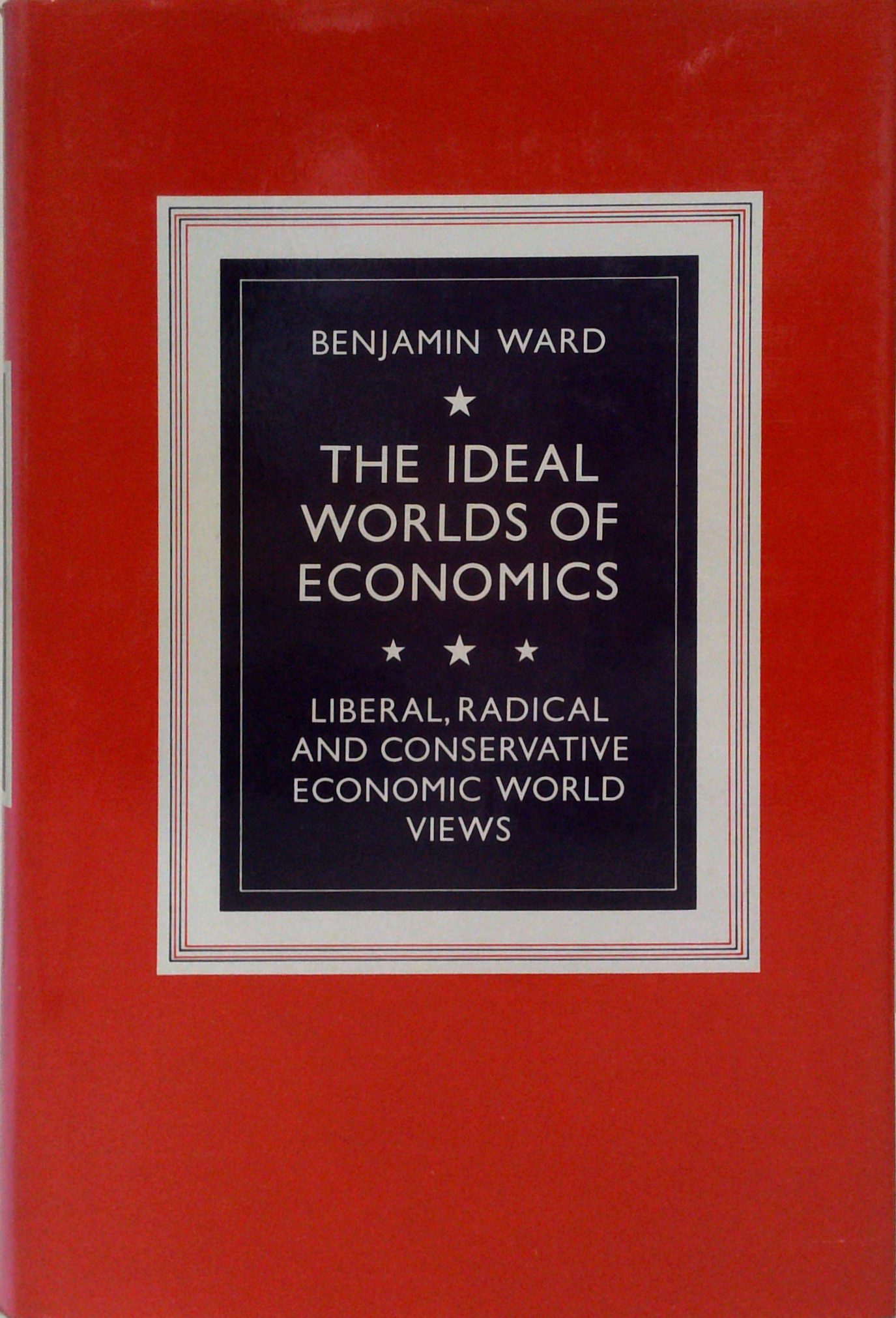 The Ideal Worlds Of Economics: Liberal, Radical, And Conservative ...