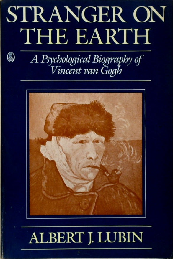 Stranger on the Earth: A Psychological Biography of Vincent Van Gogh