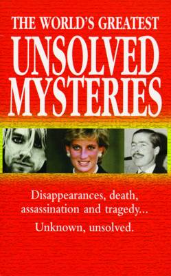 The World's Greatest Unsolved Mysteries: 100 Mysteries That Intrigued