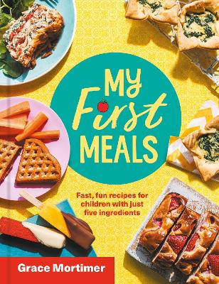 My First Meals: Fast and fun recipes for children with just five