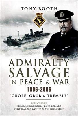 Admiralty Salvage in Peace & War 1906-2006: 'Grope, Grub and Tremble'